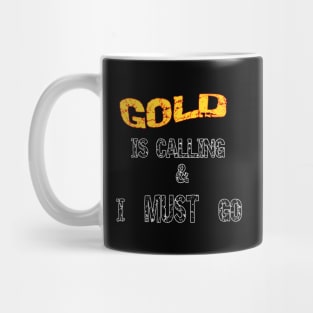 Gold Is Calling I Must Go Mug